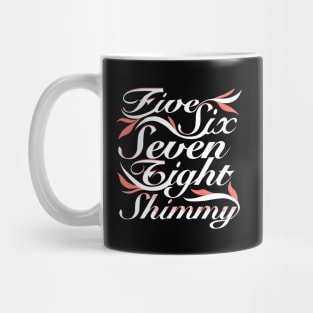 Five Six Seven Eight Shimmy Mug